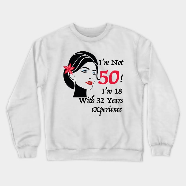 i am not 50 i'm 18 with 32 years of experience Crewneck Sweatshirt by KMLdesign